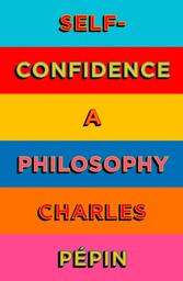 Self-Confidence: A Philosophy