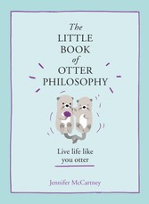 Little Book of Otter Philosophy (The Little Animal Philosophy Books)