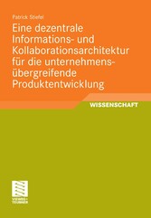 Eine dezentrale Informations- und Kollaborationsarchitektur für die unternehmensübergreifende Produktentwicklung