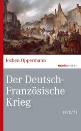 Der Deutsch-Französische Krieg: 1870/71