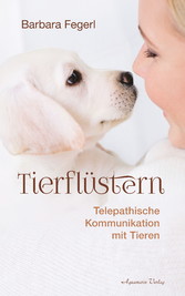 Tierflüstern - Telepathische Kommunikation mit Tieren