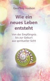 Wie ein neues Leben entsteht: Von der Empfängnis bis zur Geburt aus spiritueller Sicht