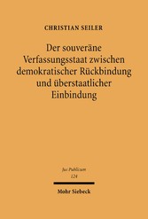 Der souveräne Verfassungsstaat zwischen demokratischer Rückbindung und überstaatlicher Einbindung