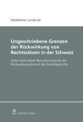 Ungeschriebene Grenzen der Rückwirkung von Rechtssätzen in der Schweiz