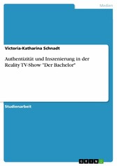 Authentizität und Inszenierung in der Reality TV-Show 'Der Bachelor'