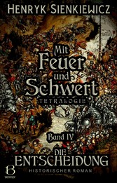 Mit Feuer und Schwert. Historischer Roman in vier Bänden. Band IV