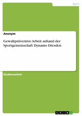 Gewaltpräventive Arbeit anhand der Sportgemeinschaft Dynamo Dresden