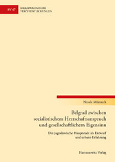 Belgrad zwischen sozialistischem Herrschaftsanspruch und gesellschaftlichem Eigensinn