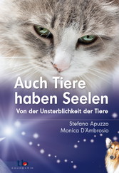 Auch Tiere haben Seelen: Von der Unsterblichkeit der Tiere