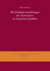 Die Endzeitvorstellungen der Zoroastrier in iranischen Quellen