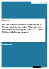 Das Leistungssport-Fördersystem der DDR für die Olympischen Spiele. Wie sollte die Leistungsentwicklung zwischen 1972 und 1980 gewährleistet werden?