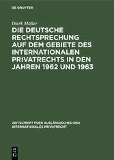 Die deutsche Rechtsprechung auf dem Gebiete des internationalen Privatrechts in den Jahren 1962 und 1963