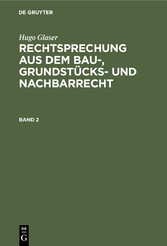 Hugo Glaser: Rechtsprechung aus dem Bau-, Grundstücks- und Nachbarrecht. Band 2