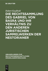 Die Rechtssammlung des Gabriel von Basra und ihr Verhältnis zu den anderen juristischen Sammelwerken der Nestorianer