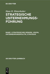 Strategisches Denken. Vision, Unternehmungspolitik, Strategie