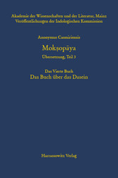 Anonymus Casmiriensis Moksopaya. Historisch-kritische Gesamtausgabe. Übersetzung, Teil 3 Der Weg zur Befreiung. Das Vierte Buch. Das Buch über das Dasein