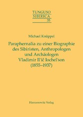 Paraphernalia zu einer Biographie des Sibiristen, Anthropologen und Archäologen Vladimir Il'i? Iochel'son (1855-1937)