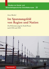 Die Polonisierung der Stadt Posen nach 1918 und 1945