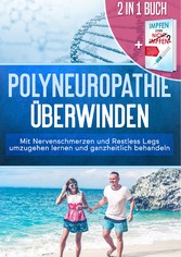 2 in 1 Buch | Polyneuropathie überwinden: Mit Nervenschmerzen und Restless Legs umzugehen lernen und ganzheitlich behandeln + Impfen oder nicht Impfen? Vor- und Nachteile individuell abwägen und faktenbasiert eine verantwortungsbewusste Impfentscheidung für Ihr Kind treffen