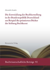 Die Entwicklung der Buchherstellung in der Bundesrepublik Deutschland am Beispiel der prämierten Bücher der Stiftung Buchkunst