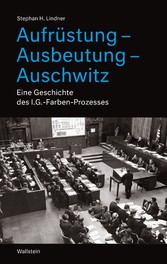 Aufrüstung - Ausbeutung - Auschwitz