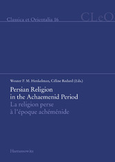 Persian Religion in the Achaemenid Period / La religion perse à l'époque achéménide