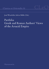 Parthika. Greek and Roman Authors' Views of the Arsacid Empire / Griechisch-römische Bilder des Arsakidenreiches