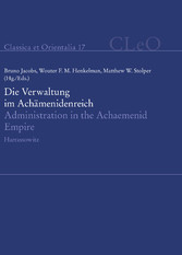 Die Verwaltung im Achämenidenreich - Imperiale Muster und Strukturen. Administration in the Achaemenid Empire - Tracing the Imperial Signature