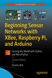 Beginning Sensor Networks with XBee, Raspberry Pi, and Arduino