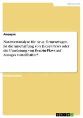 Nutzwertanalyse für neue Firmenwagen. Ist die Anschaffung von Diesel-Pkws oder die Umrüstung von Benzin-Pkws auf Autogas vorteilhafter?