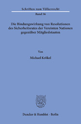 Die Bindungswirkung von Resolutionen des Sicherheitsrates der Vereinten Nationen gegenüber Mitgliedstaaten.