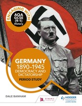 Engaging with AQA GCSE (9 1) History: Germany, 1890 1945: Democracy and dictatorship Period study