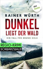 Dunkel liegt der Wald: Ein Fall für Bruno Kolb - Band 2