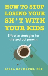 How to Stop Losing Your Sh*t with Your Kids