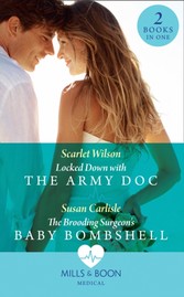 Locked Down With The Army Doc: Locked Down with the Army Doc / The Brooding Surgeon's Baby Bombshell (Mills & Boon Medical)