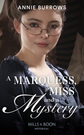 Marquess, A Miss And A Mystery (Mills & Boon Historical)