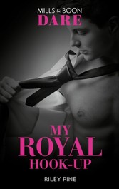 My Royal Hook-Up (Mills & Boon Dare) (Arrogant Heirs, Book 3)