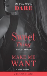 Sweet Thing / Make Me Want: Sweet Thing (Hot Sydney Nights) / Make Me Want (Mills & Boon Dare)