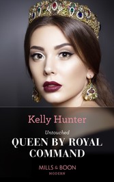 Untouched Queen By Royal Command (Mills & Boon Modern) (Claimed by a King, Book 3)