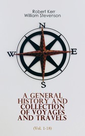 A General History and Collection of Voyages and Travels (Vol. 1-18)