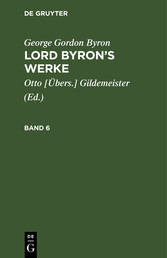 George Gordon Byron: Lord Byron's Werke. Band 6