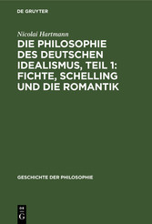 Die Philosophie des deutschen Idealismus, Teil 1: Fichte, Schelling und die Romantik