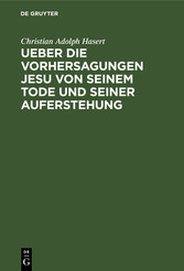 Ueber die Vorhersagungen Jesu von seinem Tode und seiner Auferstehung