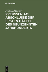 Preußen am Abschlusse der ersten Hälfte des neunzehnten Jahrhunderts