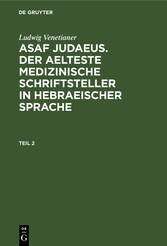 Ludwig Venetianer: Asaf Judaeus. Der aelteste medizinische Schriftsteller in hebraeischer Sprache. Teil 2