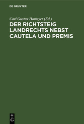 Der Richtsteig Landrechts nebst Cautela und Premis