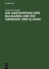 Die Abstammung der Bulgaren und die Urheimat der Slaven