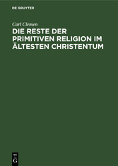 Die Reste der primitiven Religion im ältesten Christentum