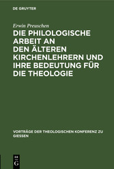 Die philologische Arbeit an den älteren Kirchenlehrern und ihre Bedeutung für die Theologie