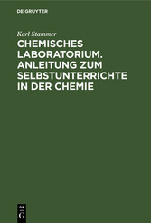 Chemisches Laboratorium. Anleitung zum Selbstunterrichte in der Chemie